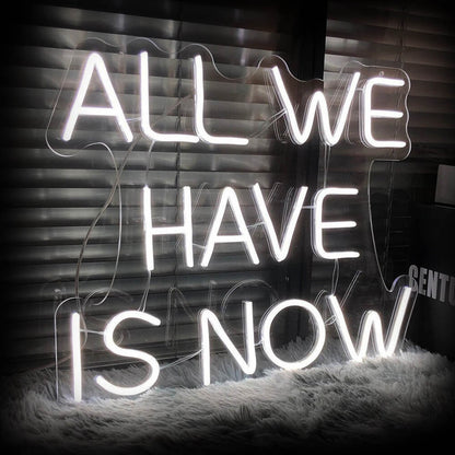 "All We Have Is Now" – LED Neon Sign (Size 15.7"x 13.4")