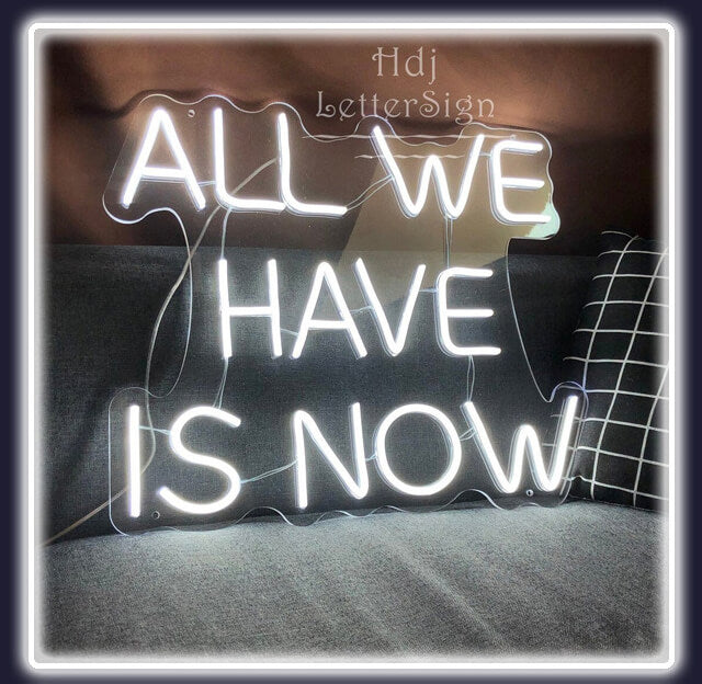 "All We Have Is Now" – LED Neon Sign (Size 15.7"x 13.4")